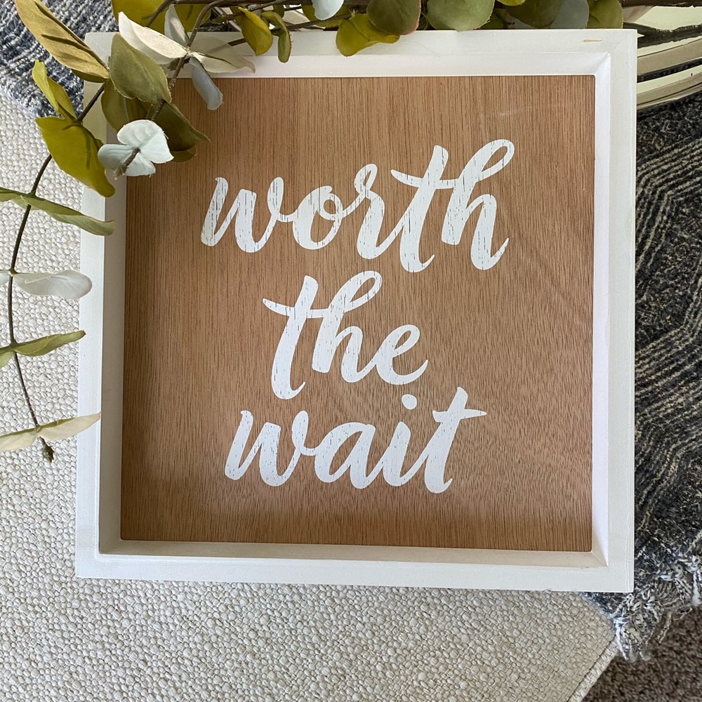 WORTH THE WAIT 10”x10” Wall Sign